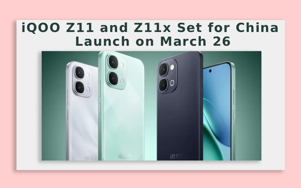  iQOO Z11 and Z11x Set for China Launch on March 26